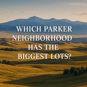 Which Parker Colorado neighborhoods have the largest lots