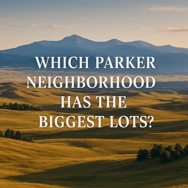 Which Parker Colorado neighborhoods have the largest lots