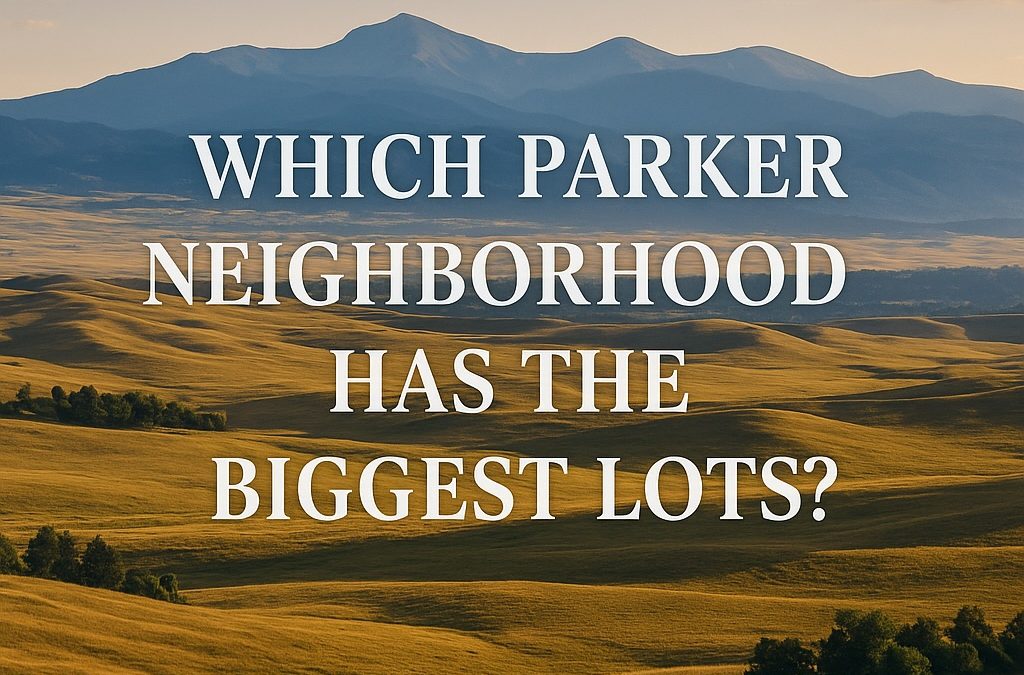 Which Parker Colorado neighborhoods have the largest lots