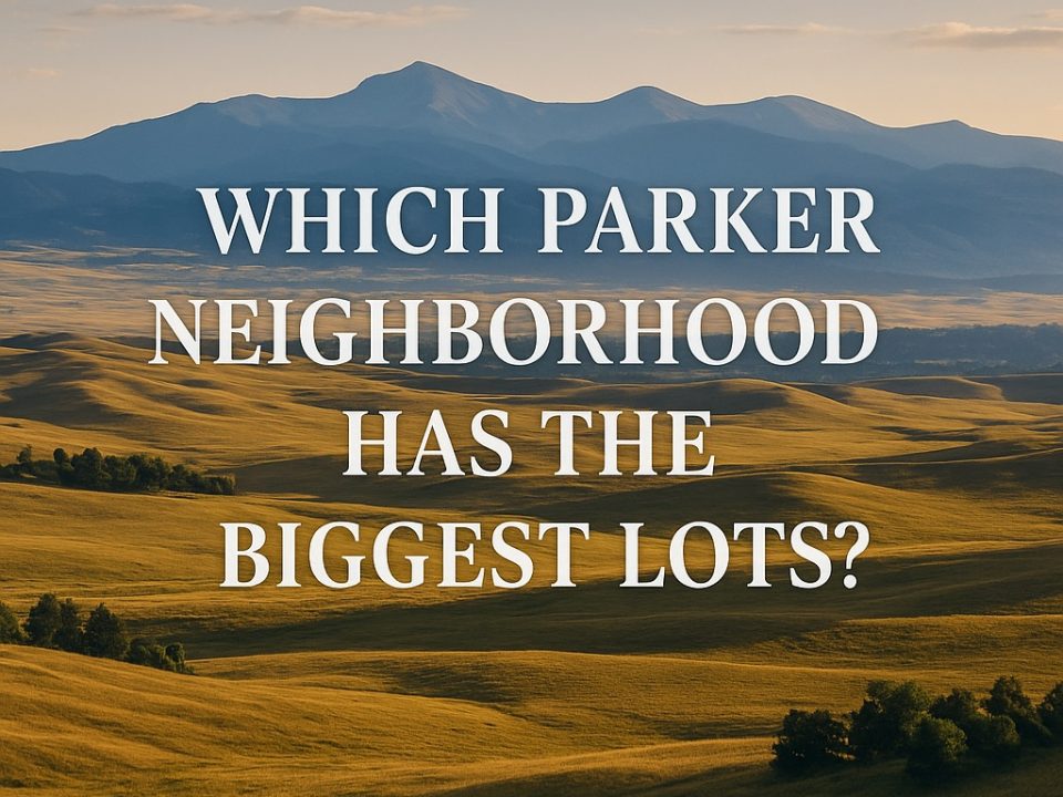 Which Parker Colorado neighborhoods have the largest lots