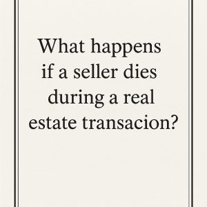 What happens if a seller dies during a real estate transaction?